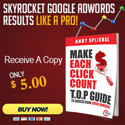 Make Each Click Count - T.O.P. Guide To Success Using Google AdWords