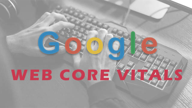 Google’s Core Web Vitals – The New Website Experience Algorithm Change