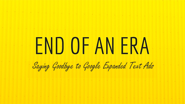 End of An Era Using Google Expanded Text Ads